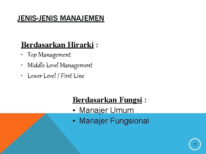 JENIS-JENIS MANAJEMEN Berdasarkan Hirarki : • Top Management • Middle Level Management • Lower