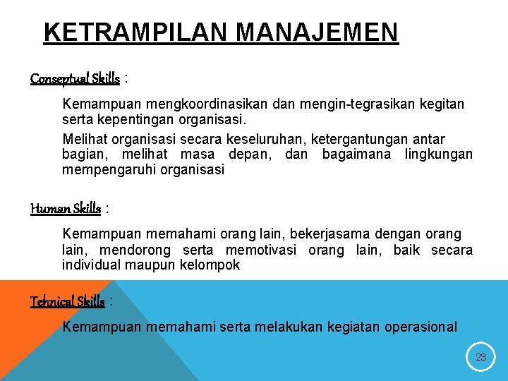 KETRAMPILAN MANAJEMEN Conseptual Skills : Kemampuan mengkoordinasikan dan mengin-tegrasikan kegitan serta kepentingan organisasi. Melihat