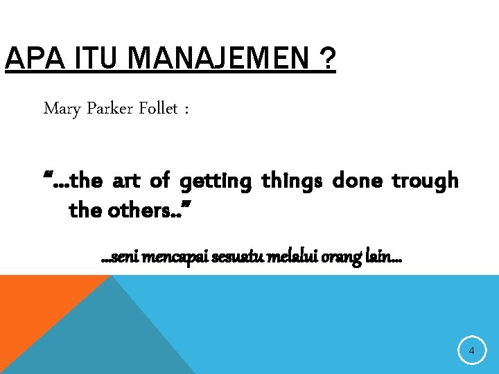 APA ITU MANAJEMEN ? Mary Parker Follet : “…the art of getting things done