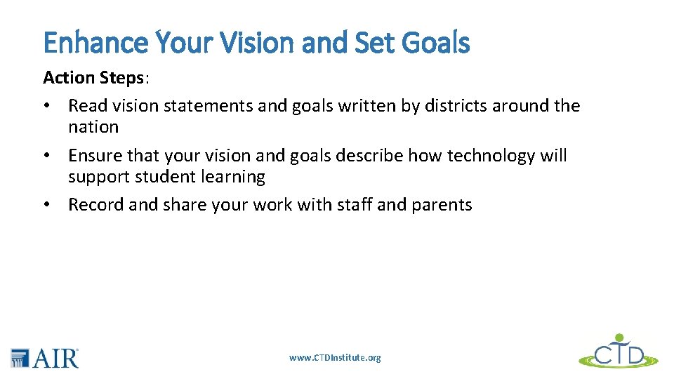 Enhance Your Vision and Set Goals Action Steps: • Read vision statements and goals