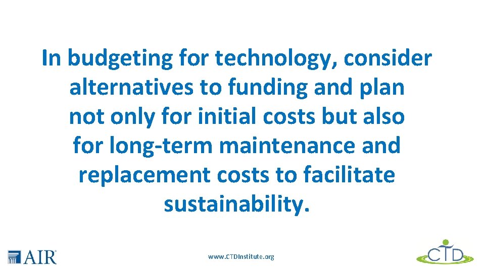 In budgeting for technology, consider alternatives to funding and plan not only for initial