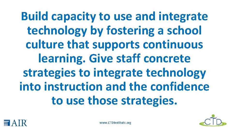 Build capacity to use and integrate technology by fostering a school culture that supports