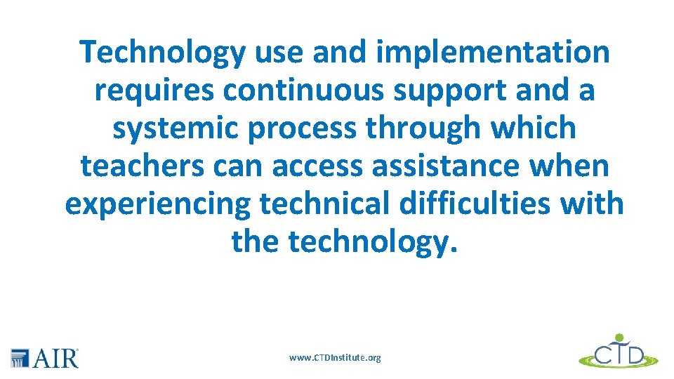 Technology use and implementation requires continuous support and a systemic process through which teachers