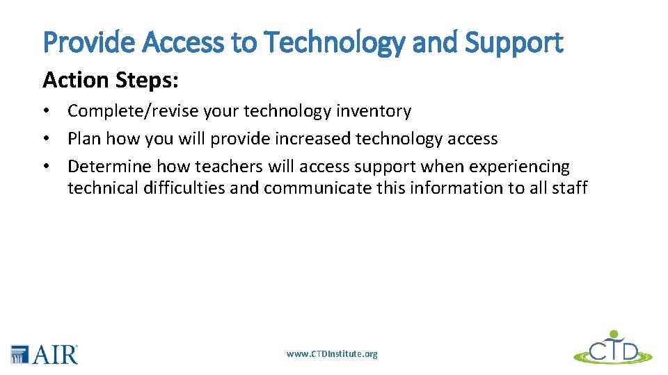 Provide Access to Technology and Support Action Steps: • Complete/revise your technology inventory •