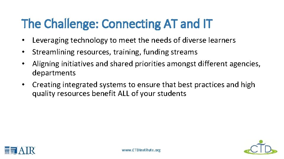 The Challenge: Connecting AT and IT • Leveraging technology to meet the needs of