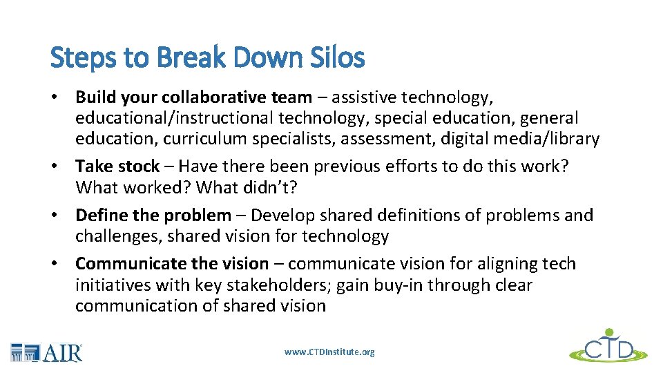 Steps to Break Down Silos • Build your collaborative team – assistive technology, educational/instructional