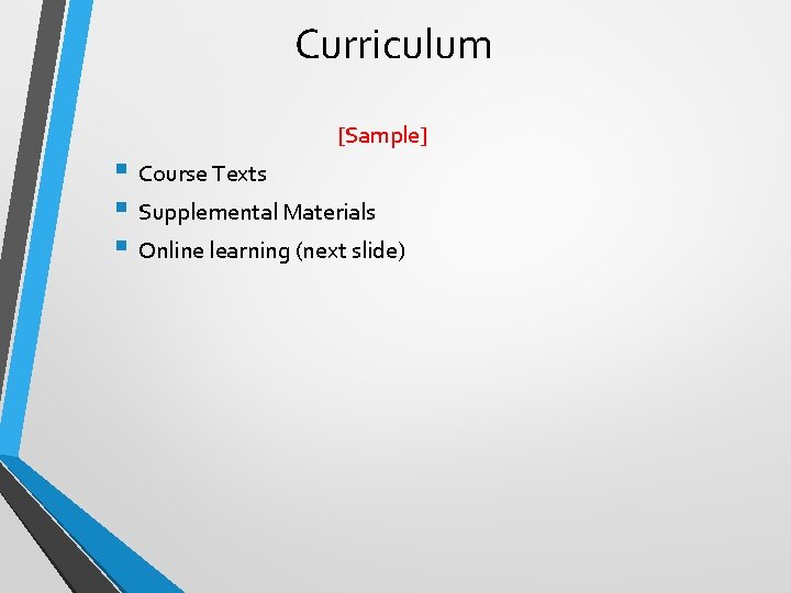 Curriculum [Sample] § Course Texts § Supplemental Materials § Online learning (next slide) 