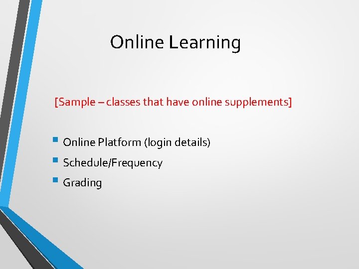 Online Learning [Sample – classes that have online supplements] § Online Platform (login details)