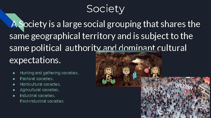 Society A Society is a large social grouping that shares the same geographical territory