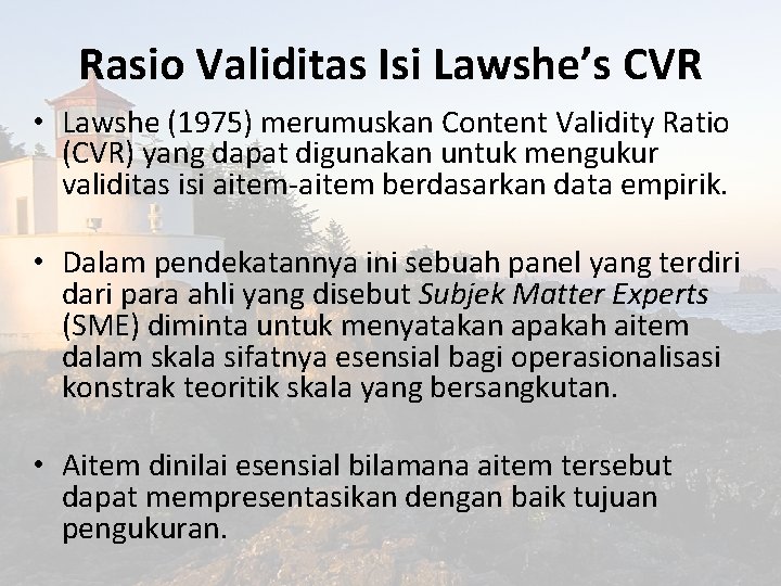 Rasio Validitas Isi Lawshe’s CVR • Lawshe (1975) merumuskan Content Validity Ratio (CVR) yang