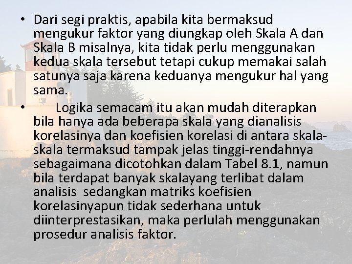  • Dari segi praktis, apabila kita bermaksud mengukur faktor yang diungkap oleh Skala