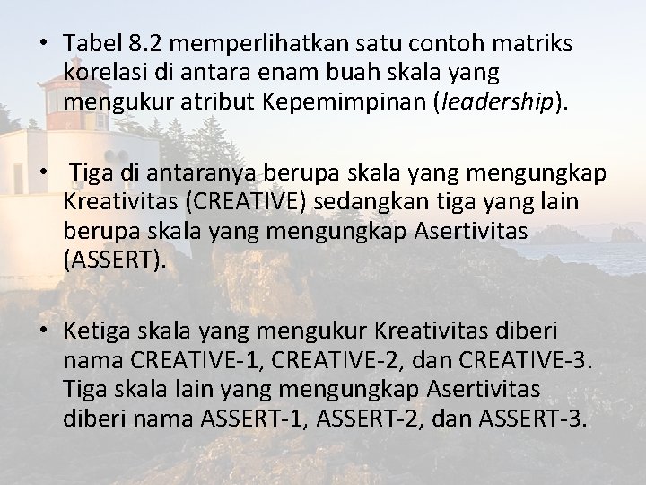  • Tabel 8. 2 memperlihatkan satu contoh matriks korelasi di antara enam buah