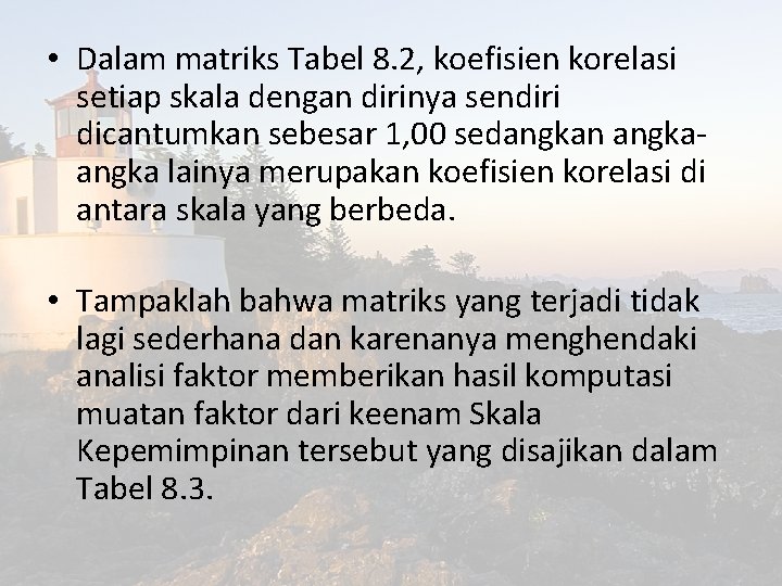  • Dalam matriks Tabel 8. 2, koefisien korelasi setiap skala dengan dirinya sendiri