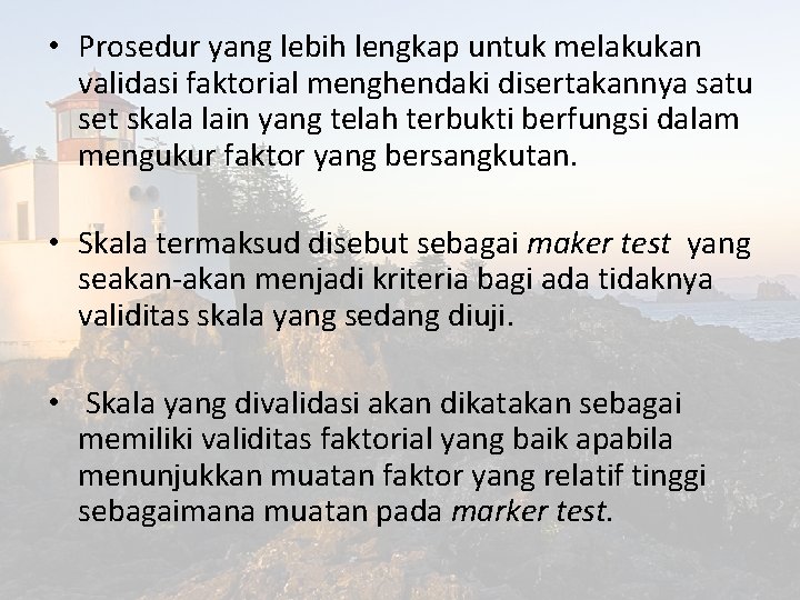  • Prosedur yang lebih lengkap untuk melakukan validasi faktorial menghendaki disertakannya satu set