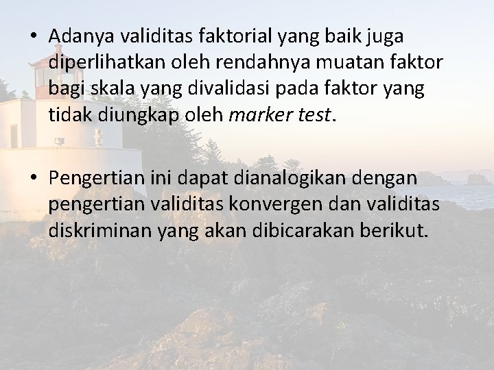  • Adanya validitas faktorial yang baik juga diperlihatkan oleh rendahnya muatan faktor bagi