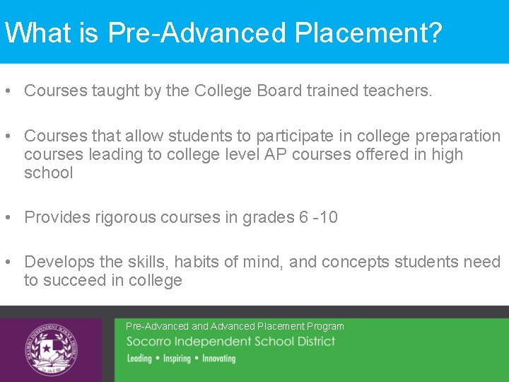 What is Pre-Advanced Placement? • Courses taught by the College Board trained teachers. •