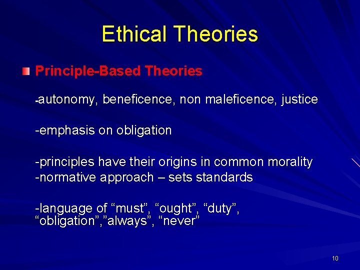 Ethical Theories Principle-Based Theories -autonomy, beneficence, non maleficence, justice -emphasis on obligation -principles have Ethical Theories Principle-Based Theories -autonomy, beneficence, non maleficence, justice -emphasis on obligation -principles have