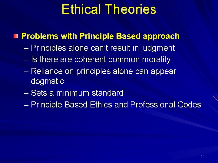 Ethical Theories Problems with Principle Based approach – Principles alone can’t result in judgment Ethical Theories Problems with Principle Based approach – Principles alone can’t result in judgment