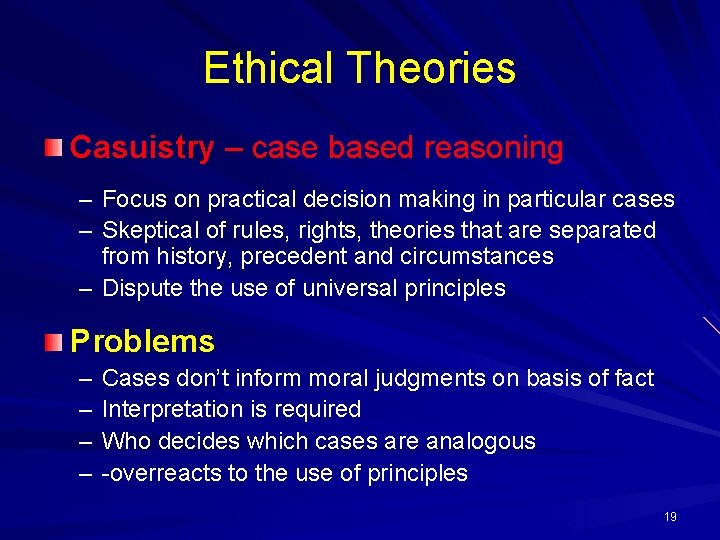 Ethical Theories Casuistry – case based reasoning – Focus on practical decision making in Ethical Theories Casuistry – case based reasoning – Focus on practical decision making in