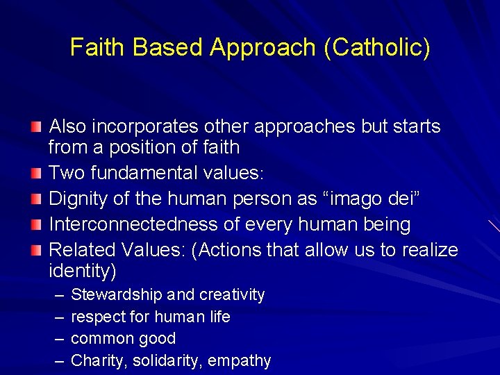 Faith Based Approach (Catholic) Also incorporates other approaches but starts from a position of Faith Based Approach (Catholic) Also incorporates other approaches but starts from a position of