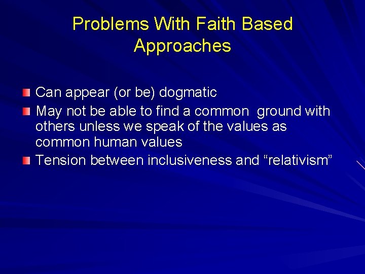 Problems With Faith Based Approaches Can appear (or be) dogmatic May not be able Problems With Faith Based Approaches Can appear (or be) dogmatic May not be able