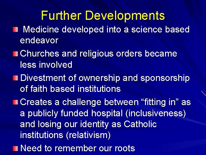 Further Developments Medicine developed into a science based endeavor Churches and religious orders became Further Developments Medicine developed into a science based endeavor Churches and religious orders became