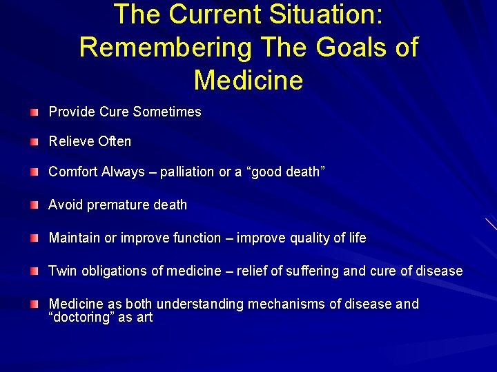 The Current Situation: Remembering The Goals of Medicine Provide Cure Sometimes Relieve Often Comfort The Current Situation: Remembering The Goals of Medicine Provide Cure Sometimes Relieve Often Comfort