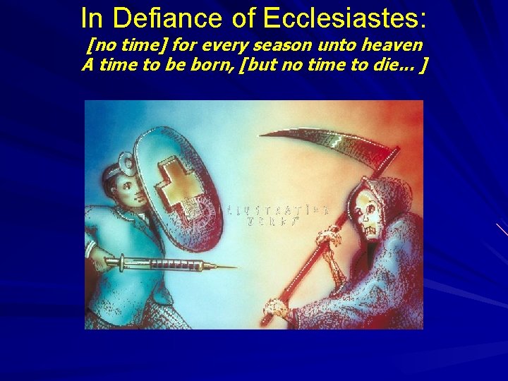 In Defiance of Ecclesiastes: [no time] for every season unto heaven A time to