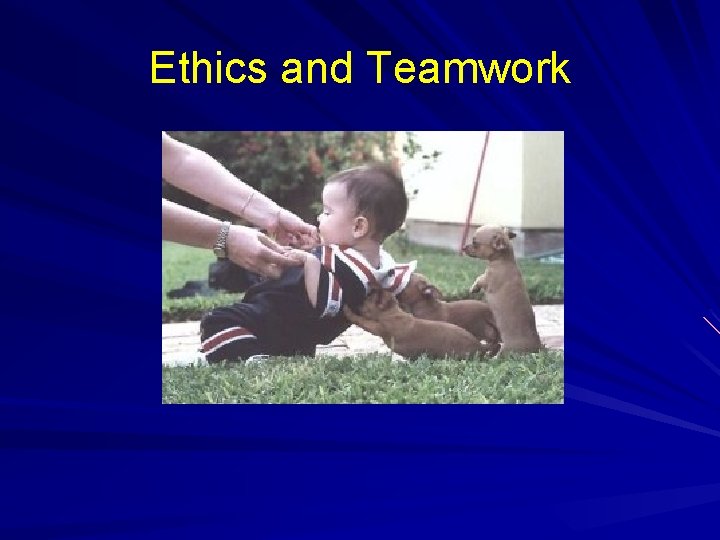 Ethics and Teamwork Ethics and Teamwork