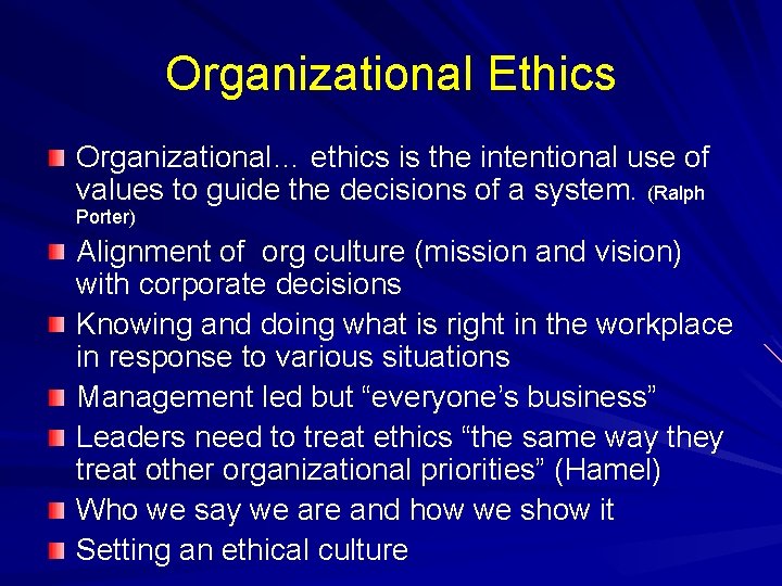 Organizational Ethics Organizational… ethics is the intentional use of values to guide the decisions Organizational Ethics Organizational… ethics is the intentional use of values to guide the decisions