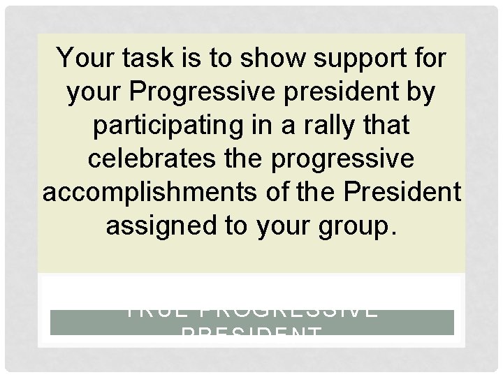 Your task is to show support for your Progressive president by participating in a