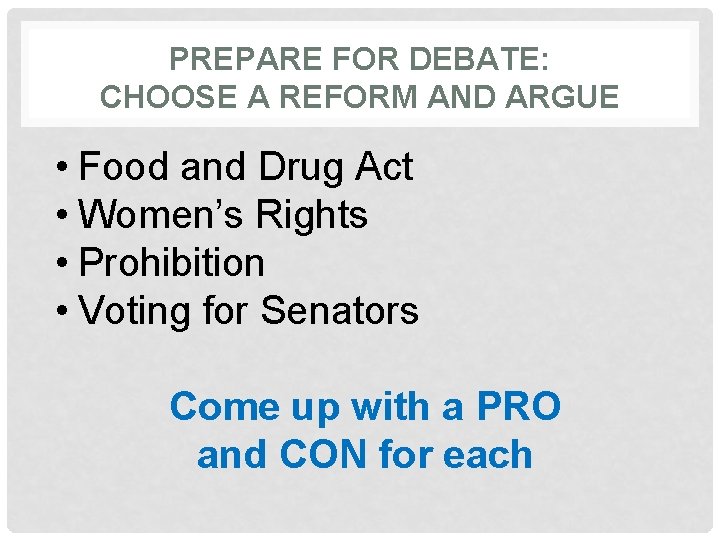 PREPARE FOR DEBATE: CHOOSE A REFORM AND ARGUE • Food and Drug Act •