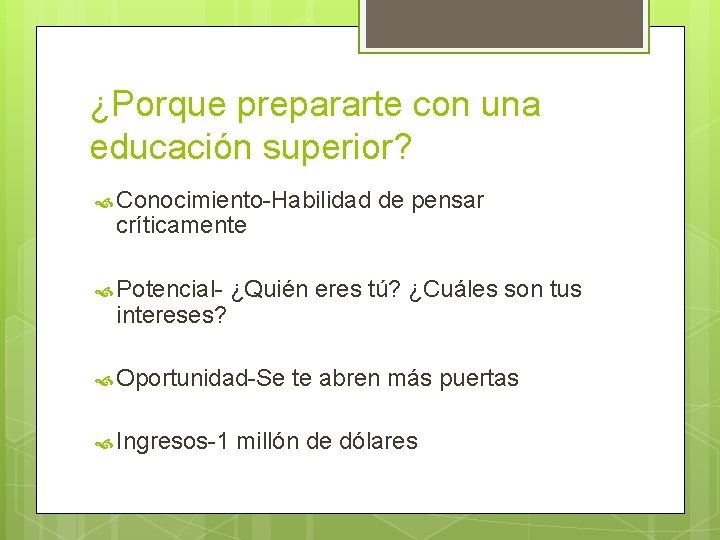 ¿Porque prepararte con una educación superior? Conocimiento-Habilidad críticamente Potencial- intereses? de pensar ¿Quién eres