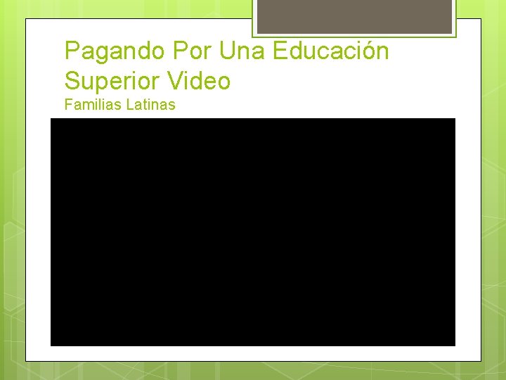 Pagando Por Una Educación Superior Video Familias Latinas 