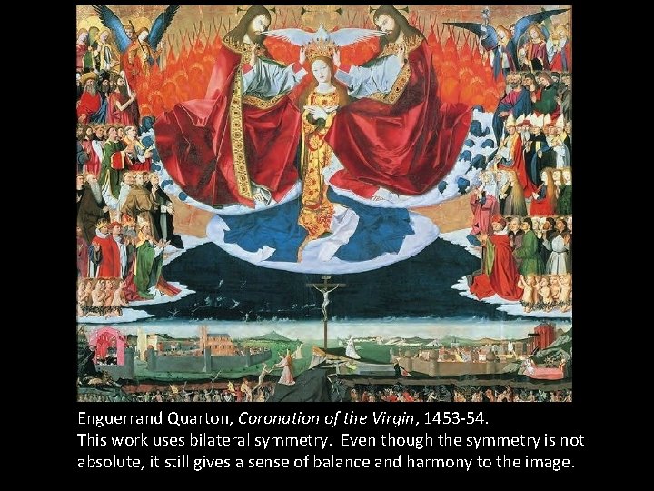Enguerrand Quarton, Coronation of the Virgin, 1453 -54. This work uses bilateral symmetry. Even