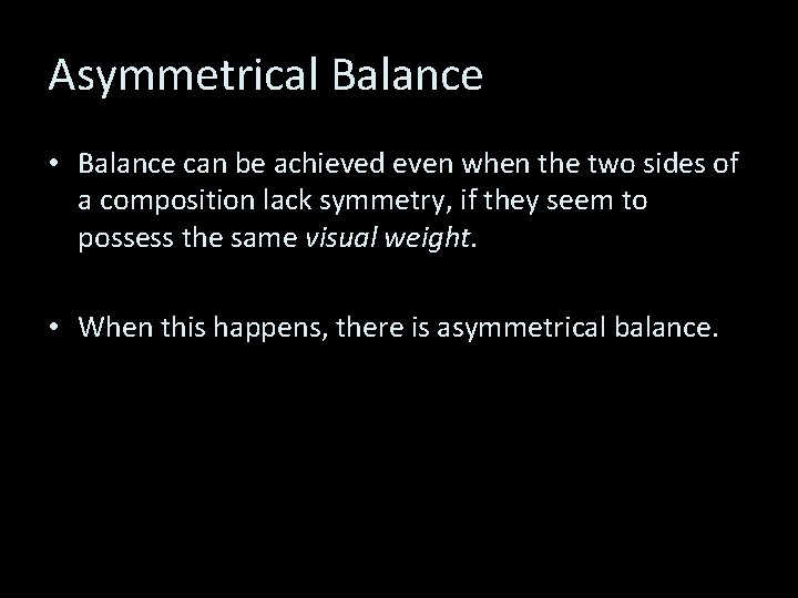 Asymmetrical Balance • Balance can be achieved even when the two sides of a