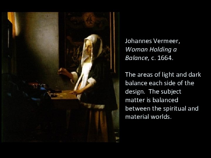 Johannes Vermeer, Woman Holding a Balance, c. 1664. The areas of light and dark