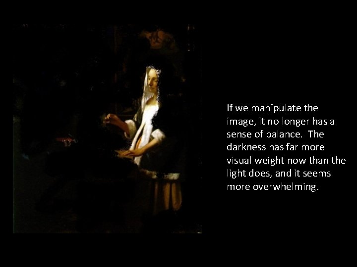 If we manipulate the image, it no longer has a sense of balance. The