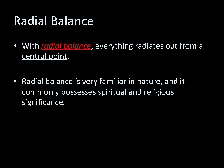 Radial Balance • With radial balance, everything radiates out from a central point. •