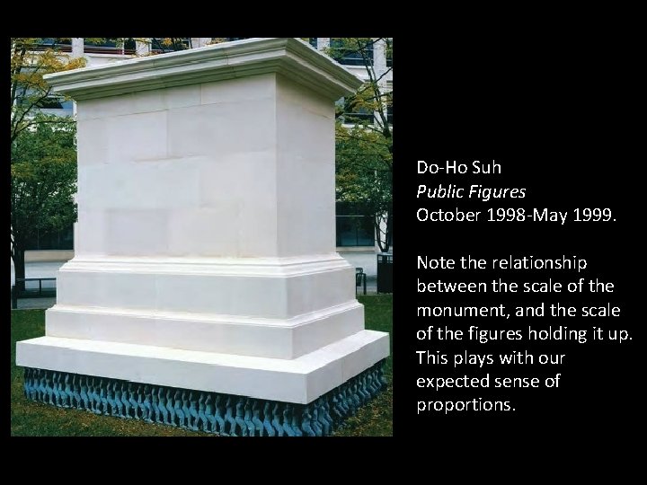 Do-Ho Suh Public Figures October 1998 -May 1999. Note the relationship between the scale