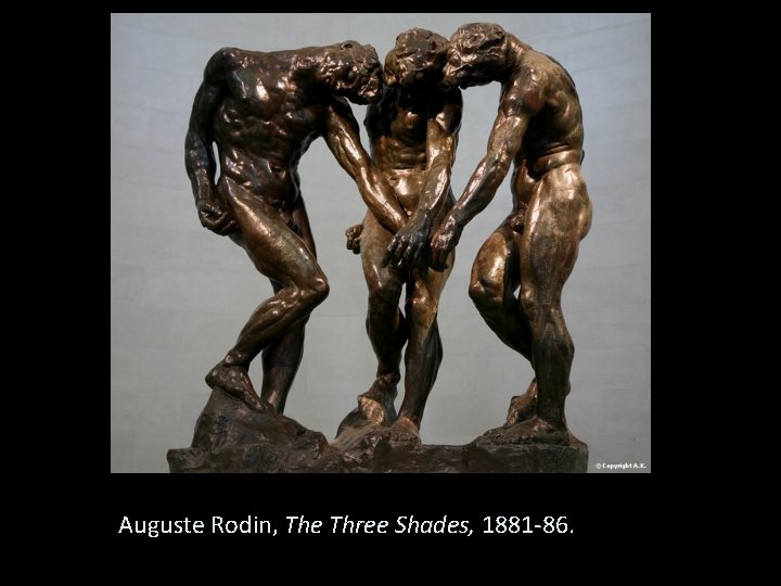 Auguste Rodin, The Three Shades, 1881 -86. 