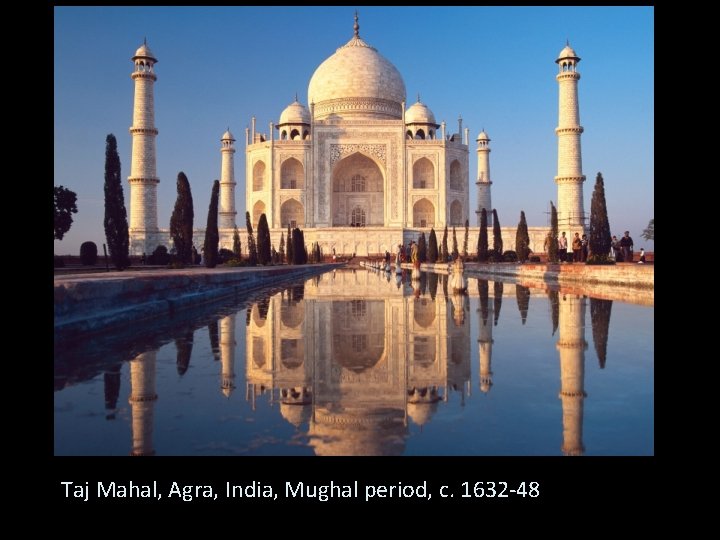Taj Mahal, Agra, India, Mughal period, c. 1632 -48 
