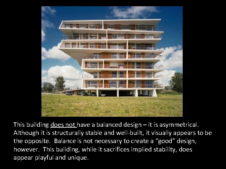 This building does not have a balanced design – it is asymmetrical. Although it