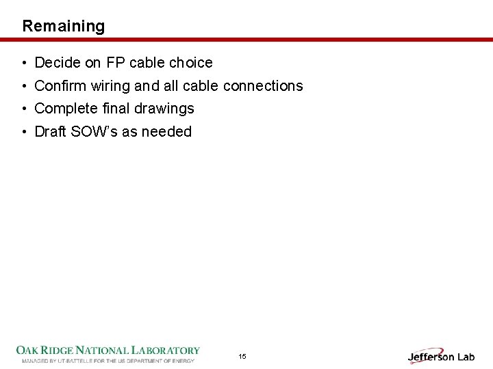 Remaining • Decide on FP cable choice • Confirm wiring and all cable connections