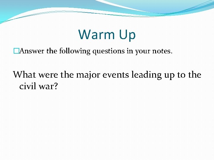 Warm Up �Answer the following questions in your notes. What were the major events