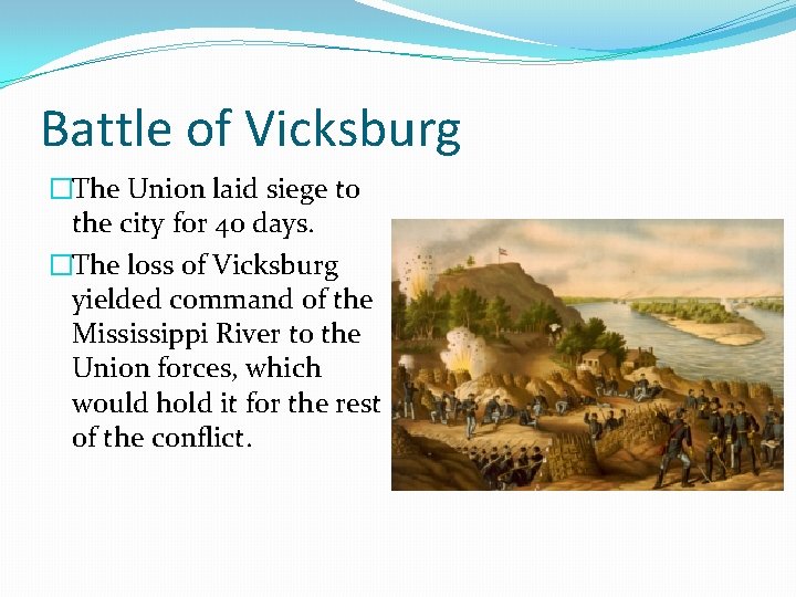Battle of Vicksburg �The Union laid siege to the city for 40 days. �The