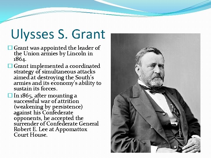 Ulysses S. Grant � Grant was appointed the leader of the Union armies by