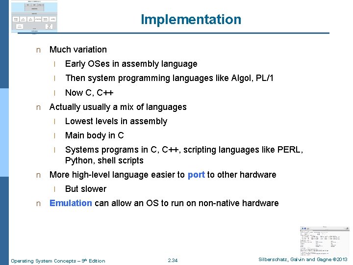 Implementation n Much variation l Early OSes in assembly language l Then system programming