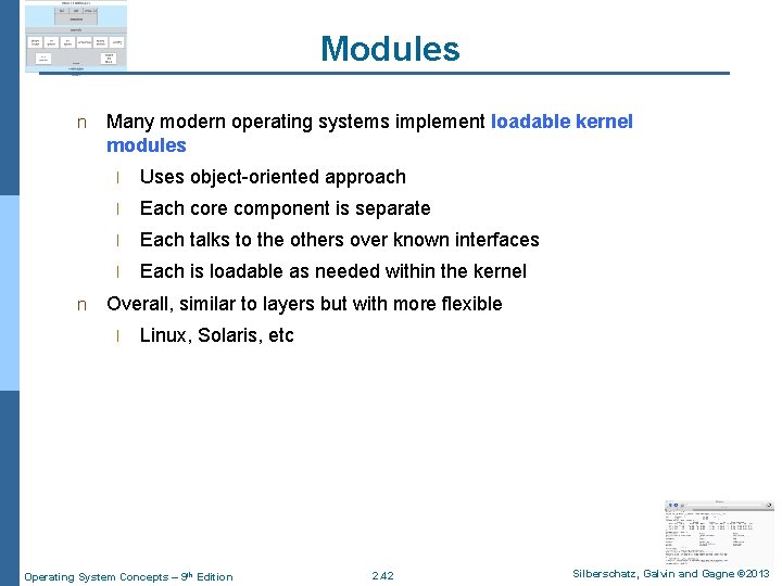 Modules n n Many modern operating systems implement loadable kernel modules l Uses object-oriented