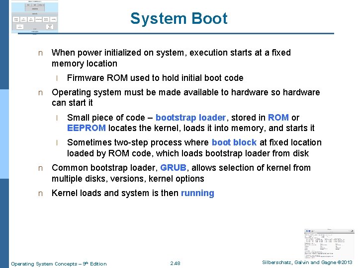 System Boot n When power initialized on system, execution starts at a fixed memory